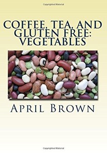 Coffee, Tea, and Gluten Free: Vegetables