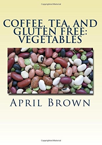 Coffee, Tea, and Gluten Free: Vegetables