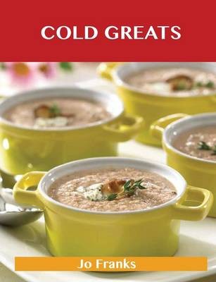 Cold Greats: Delicious Cold Recipes, The Top 94 Cold Recipes