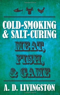Cold-Smoking & Salt-Curing Meat, Fish, & Game