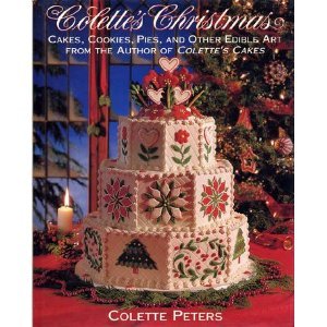 Colette's Christmas: Cakes, Cookies, Pies and Other Edible Art from the Author of Colette's Cakes