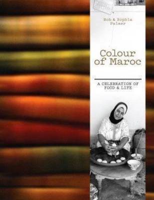 Colour of Maroc: A Celebration of Food and Life