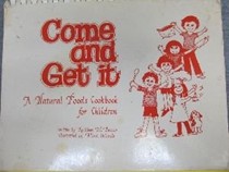 Come and Get It: A Natural Foods Cookbook for Children