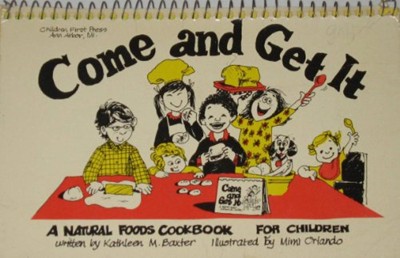 Come and Get It: A Natural Foods Cookbook for Children