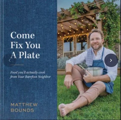 Come Fix You a Plate: Food You Will Actually Cook from Your Barefoot Neighbor