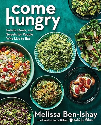 Come Hungry: Salads, Meals, and Sweets for People Who Live to Eat