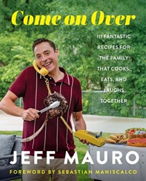 Come On Over: 111 Fantastic Recipes for the Family That Cooks, Eats, and Laughs Together
