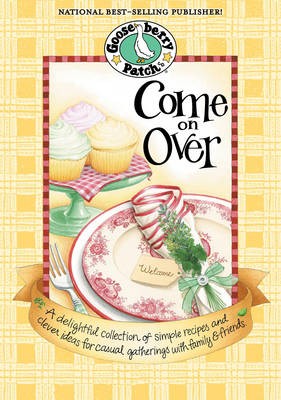 Come on Over: [A Delightful Collection of Simple Recipes and Clever Ideas for Casual Gatherings with Family & Friends]