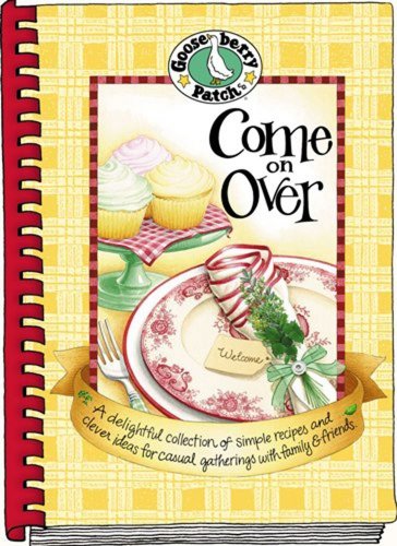 Come on Over: A delightful collection of simple recipes and clever ideas for casual gatherings with family & friends
