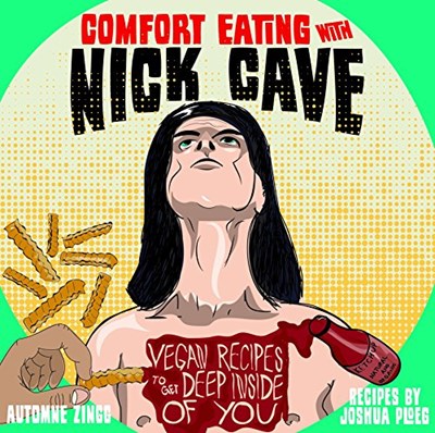 Comfort Eating with Nick Cave: Vegan Recipes to Get Deep Inside of You
