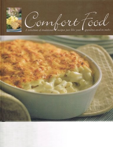Comfort Food: A Selection of Traditional Recipes Just Like Your Grandma Used to Make