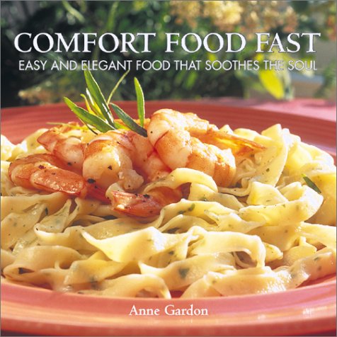 Comfort Food Fast: Easy And Elegant Food That Soothes The Soul