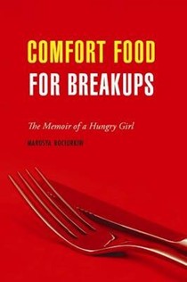 Comfort Food for Breakups: The Memoir of a Hungry Girl
