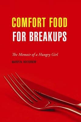 Comfort Food for Breakups: The Memoir of a Hungry Girl