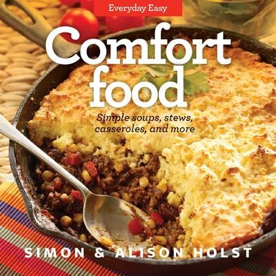 Comfort Food: Simple Soups, Stews, Casseroles, and More
