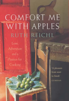 Comfort Me with Apples: Love, Adventure and a Passion for Cooking
