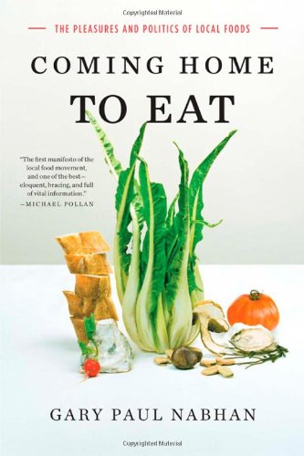 Coming Home To Eat: The Pleasures And Politics Of Local Foods