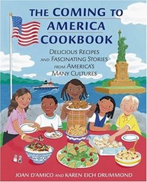 Coming to America Cookbook: Delicious Recipes and Fascinating Stories From America's Many Cultures