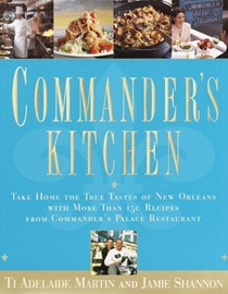 Commander's Kitchen: Take Home the True Tastes of New Orleans With 150 Recipes from Commander's Palace Restaurant