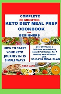 Complete 30 Minutes Keto Diet Meal Prep Cookbook For Beginners