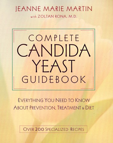 Complete Candida Yeast Guidebook: Everything You Need to Know About Prevention, Treatment & Diet