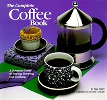 Complete Coffee Book: A Gourmet Guide to Buying, Brewing, and Cooking