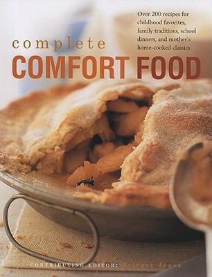 Complete Comfort Food: Over 200 Recipes for Childhood Favourites, Family Traditions, School Dinners, and Mother's Home-Cooked Classics