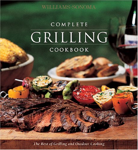 Complete Grilling Cookbook (Williams-Sonoma Complete Cookbooks): The Best of Grilling and Outdoor Cooking