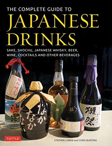 Complete Guide to Japanese Drinks: Sake, Shochu, Japanese Whisky, Beer, Wine, Cocktails and Other Beverages