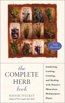 Complete Herb Book: Gardening, Cooking, Creating, And Healing With Nature's Miraculous Multipurpose Plants