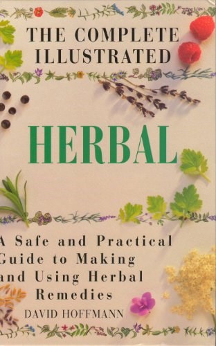 Complete Illustrated Herbal: A Safe and Practical Guide to Making and Using Herbal Remedies