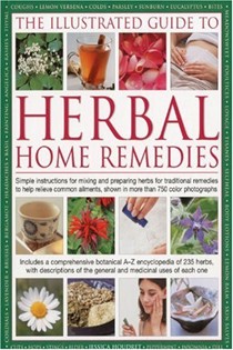 Complete Illustrated Home Herbal Doctor: How to make and use natural healing herbs and remedies, shown in over 750 clear and colourful photographs