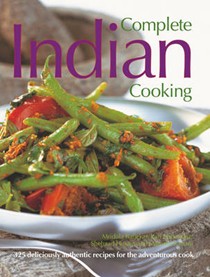 Complete Indian Cooking: 325 Deliciously Authentic Recipes for the Adventurous Cook