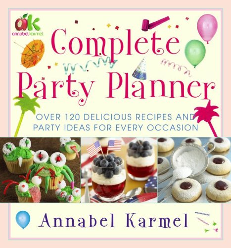 Complete Party Planner: Over 120 Delicious Recipes And Party Ideas For Every Occasion