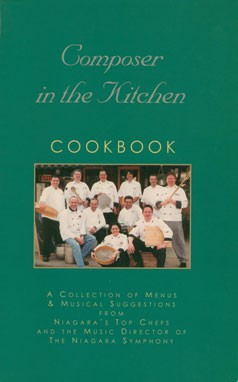 Composer in the Kitchen Cookbook: A Collection of Menus & Musical Suggestions from Niagara's Top Chefs