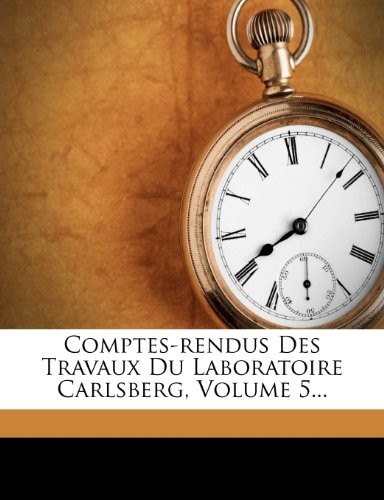 Comptes-Rendus Des Travaux Du Laboratoire Carlsberg, Volume 5...