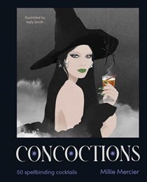 Concoctions: 50 Spellbinding Cocktails