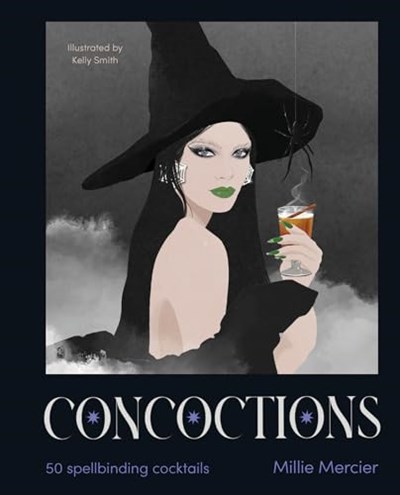 Concoctions: 50 Spellbinding Cocktails