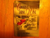 Conserve Water, Drink Wine: Recollections of a Vinous Voyage of Discovery