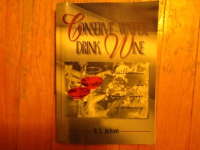 Conserve Water, Drink Wine: Recollections of a Vinous Voyage of Discovery