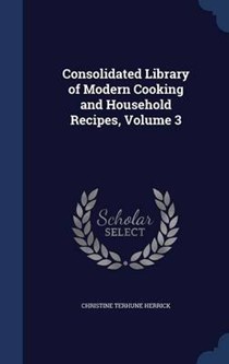 Consolidated Library of Modern Cooking and Household Recipes, Volume 3