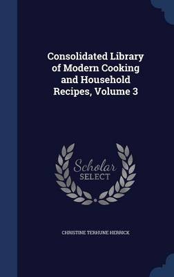Consolidated Library of Modern Cooking and Household Recipes, Volume 3
