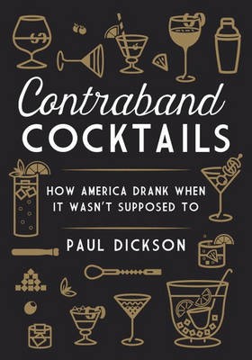 Contraband Cocktails: How America Drank When It Wasn't Supposed To