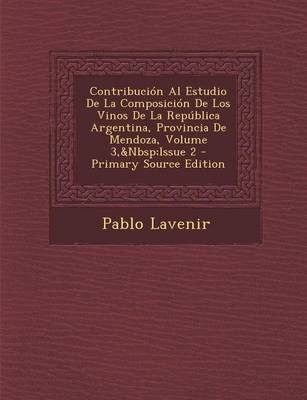 Contribucion Al Estudio de La Composicion de Los Vinos de La Republica Argentina, Provincia de Mendoza, Volume 3, Issue 2 - Primary Source Edition