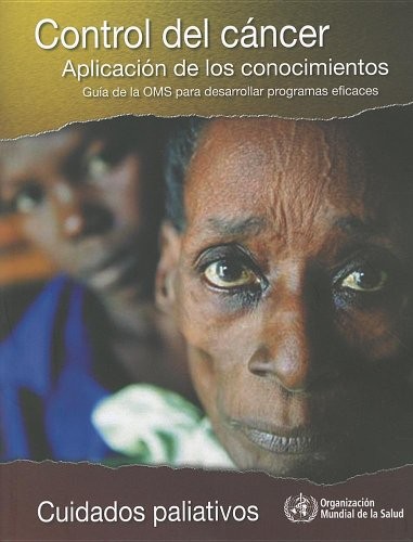 Control del Cancer.Tion. Aplicacion de Los Conocimientos: Cuidados Paliativos