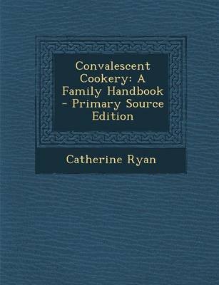 Convalescent Cookery: A Family Handbook - Primary Source Edition