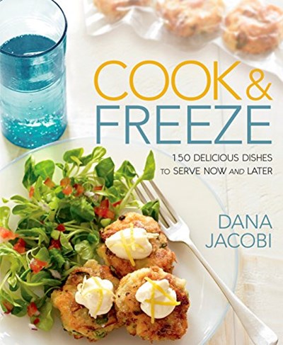 Cook & Freeze: 150 Delicious Dishes to Serve Now and Later: A Cookbook