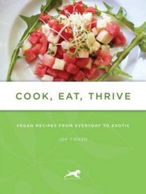 Cook, Eat, Thrive: Recipes from Everyday to the Exotic