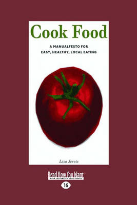 Cook Food: A Manualfesto for Easy, Healthy, Local Eating