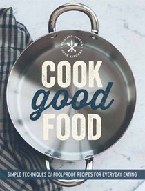 Cook Good Food (Williams-Sonoma): Simple Techniques and Foolproof Recipes for Everyday Eating